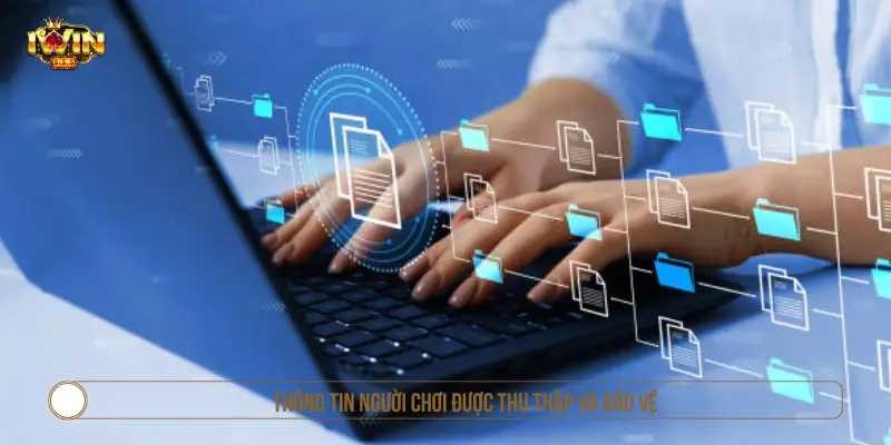 Chính Sách Bảo Mật IWIN - Cam Kết Bảo Vệ Dữ Liệu Người Dùng Thông tin cá nhân được thu thập và bảo vệ tại IWIN