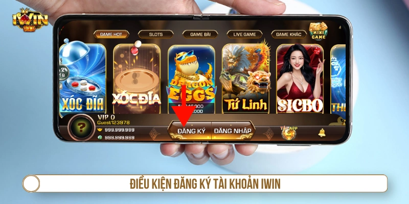 Điều kiện đăng ký tài khoản IWIN