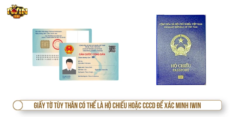 Giấy tờ tùy thân có thể là hộ chiếu hoặc CCCD để xác minh IWIN