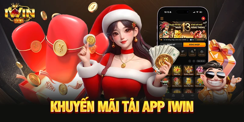 Khuyến Mãi Tải App IWIN - Điều Kiện Và Cách Nhận Quà khuyến mãi tải app IWIN