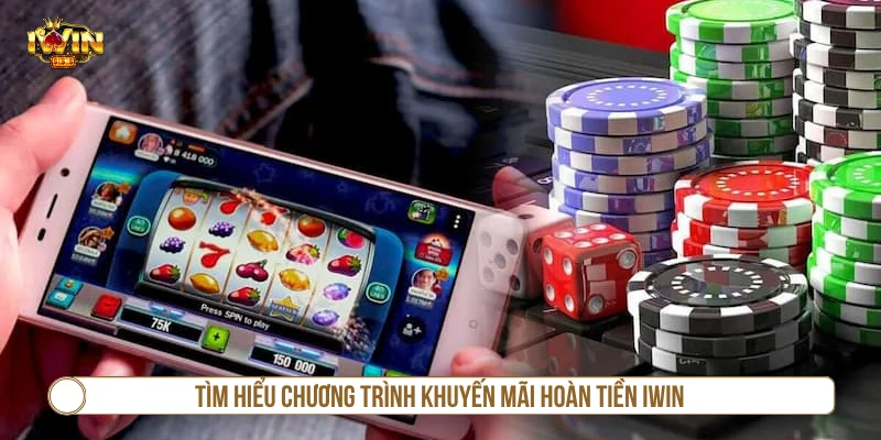 Tìm hiểu chương trình khuyến mãi hoàn tiền IWIN 