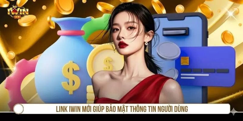 Link IWIN mới giúp bảo mật thông tin người dùng
